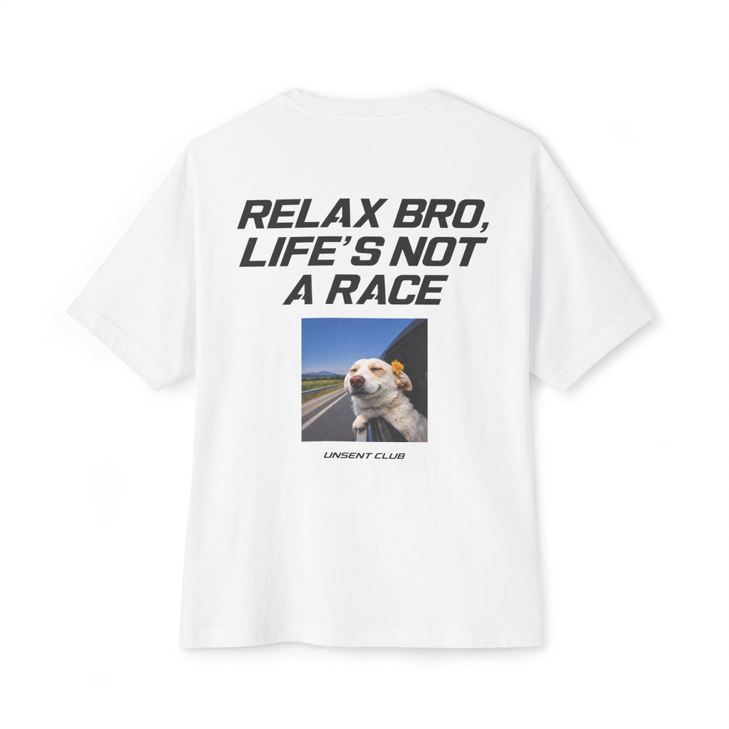 RELAX BRO, LIFE'S NOT A RACE