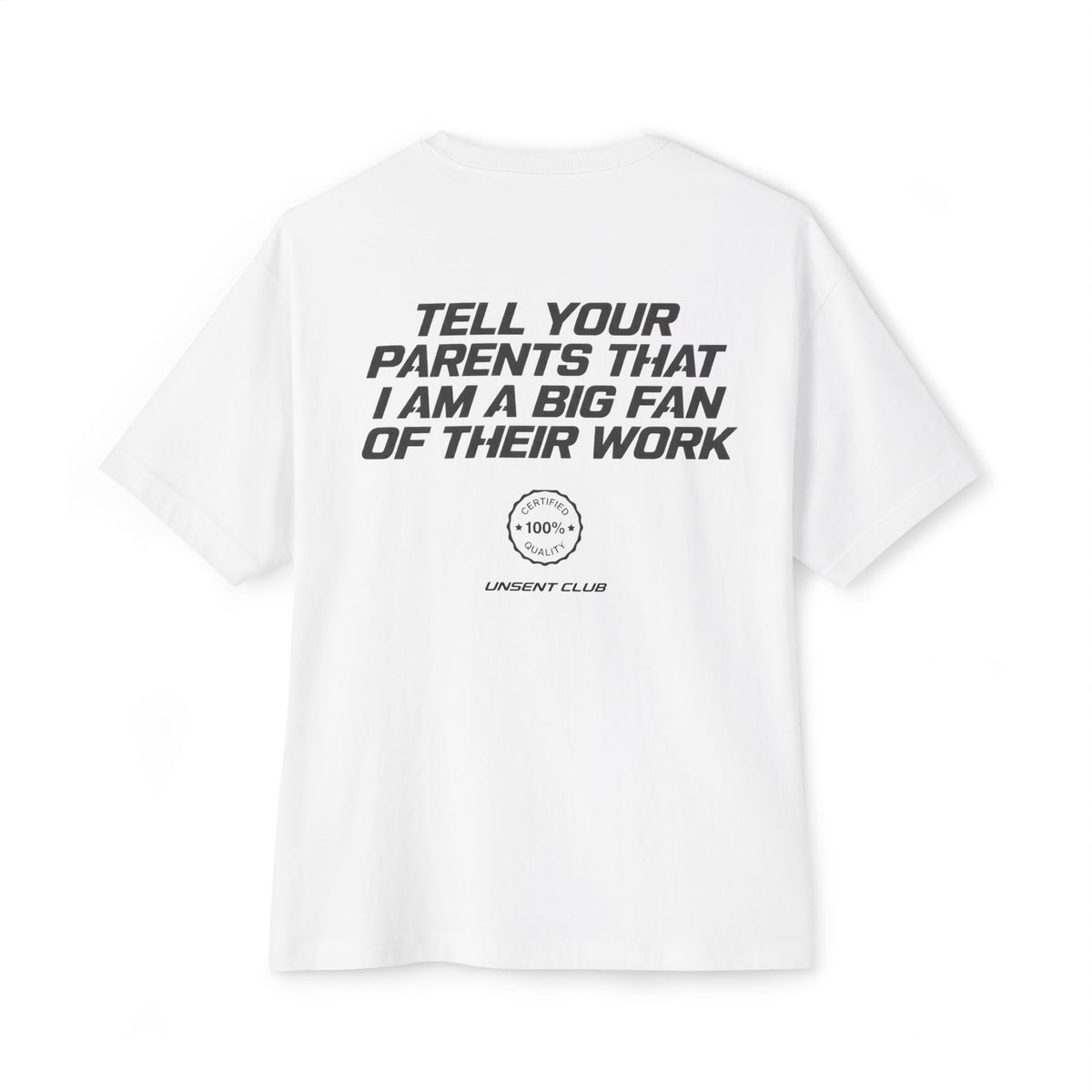 TELL YOUR PARENTS THAT I AM A BIG FAN OF THEIR WORK