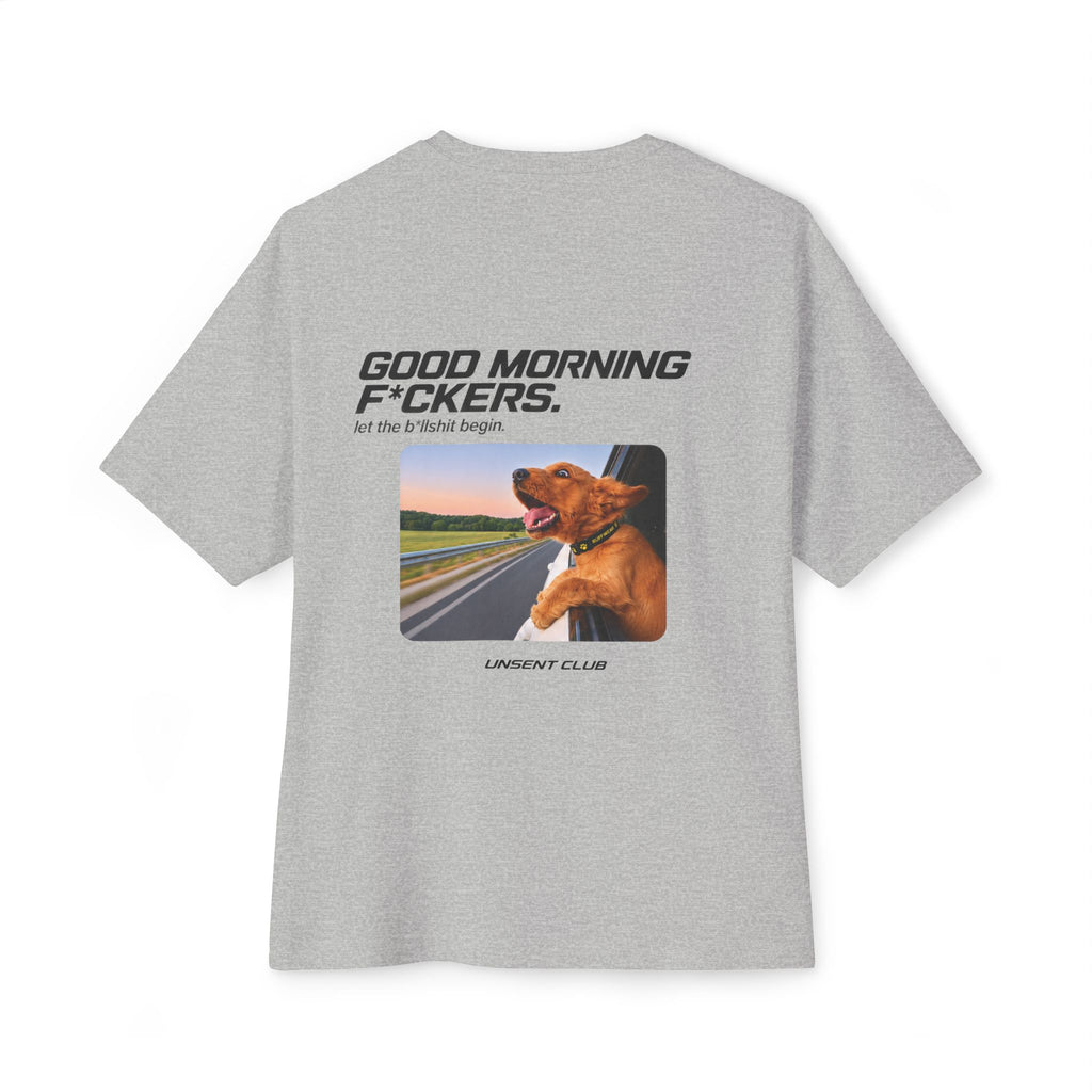 GOOD MORNING F*CKERS. LET THE BULLSHIT BEGIN.