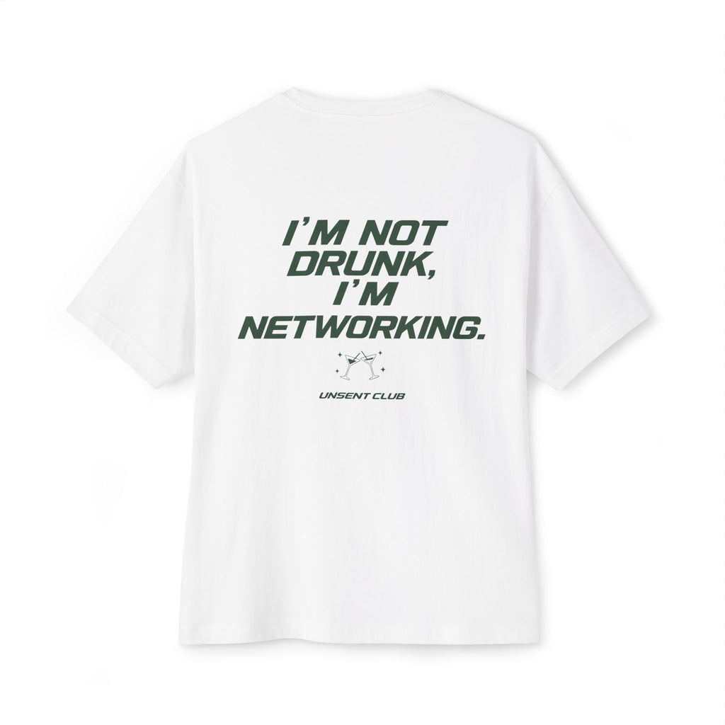 I'M NOT DRUNK, I'M NETWORKING