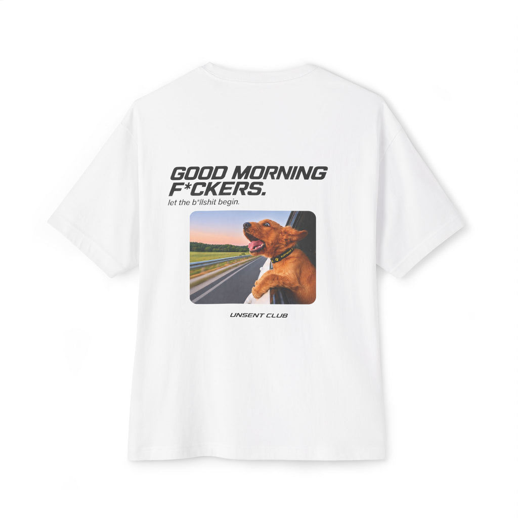 GOOD MORNING F*CKERS. LET THE BULLSHIT BEGIN.