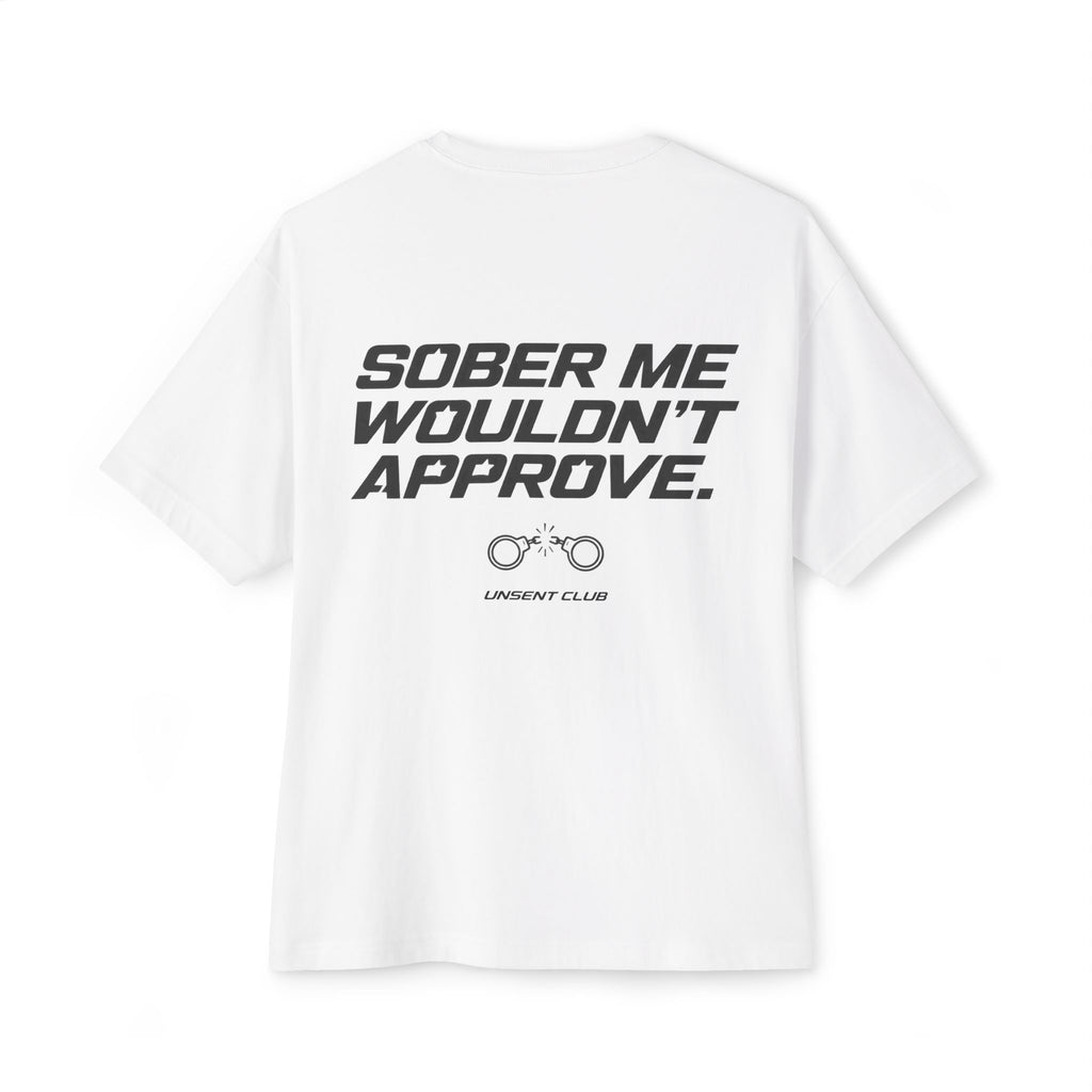 SOBER ME WOULDN'T APPROVE