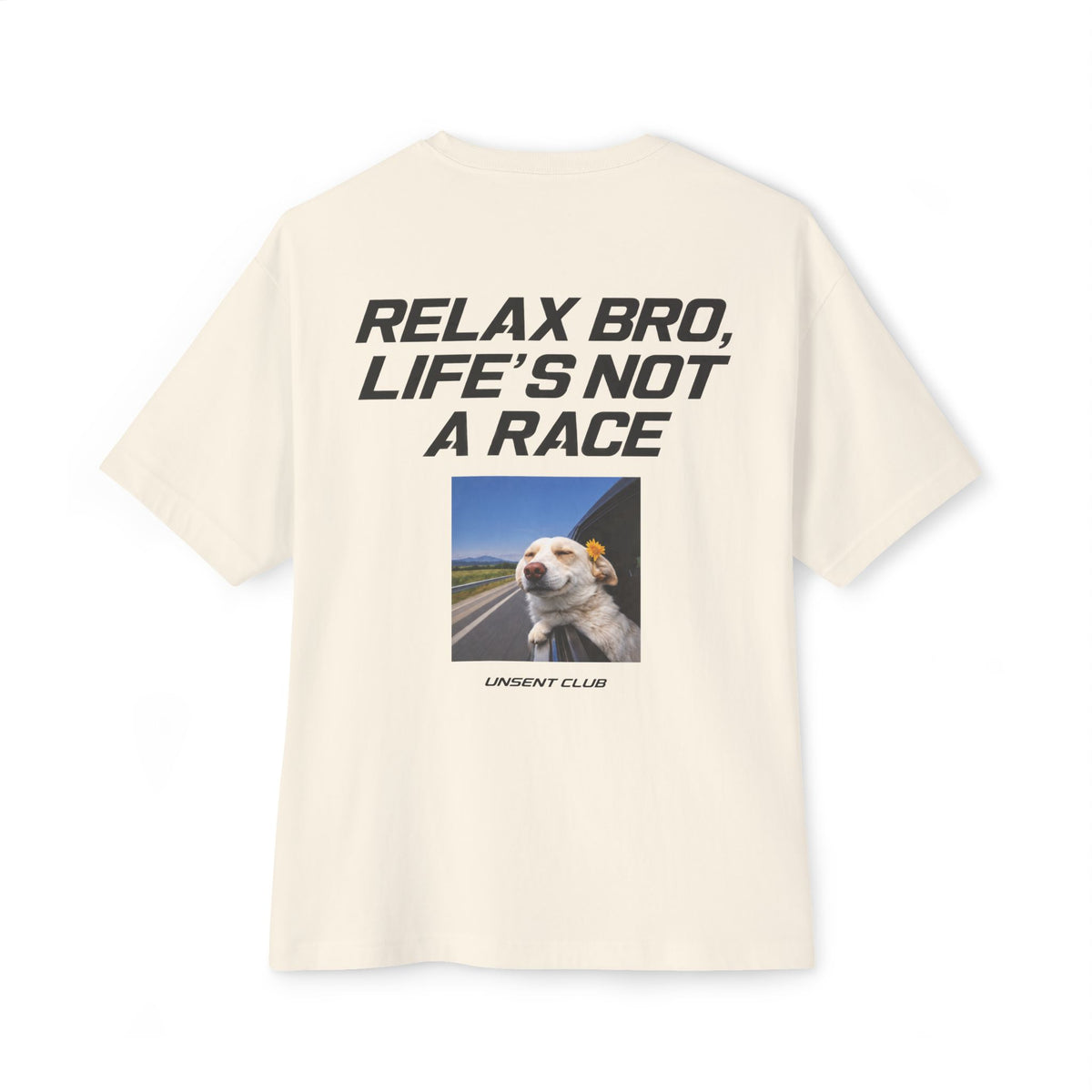 RELAX BRO, LIFE'S NOT A RACE