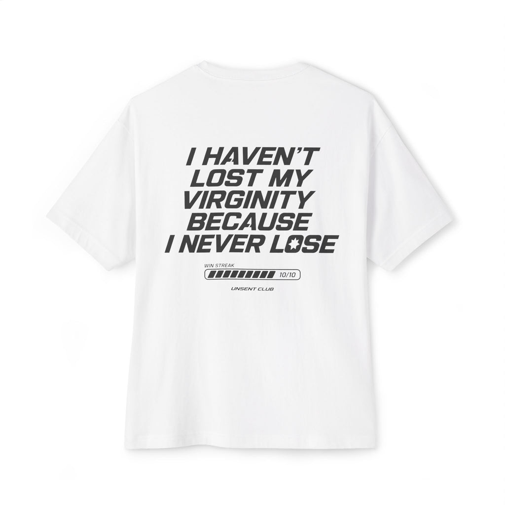I HAVEN'T LOST MY VIRGINITY BECAUSE I NEVER LOSE