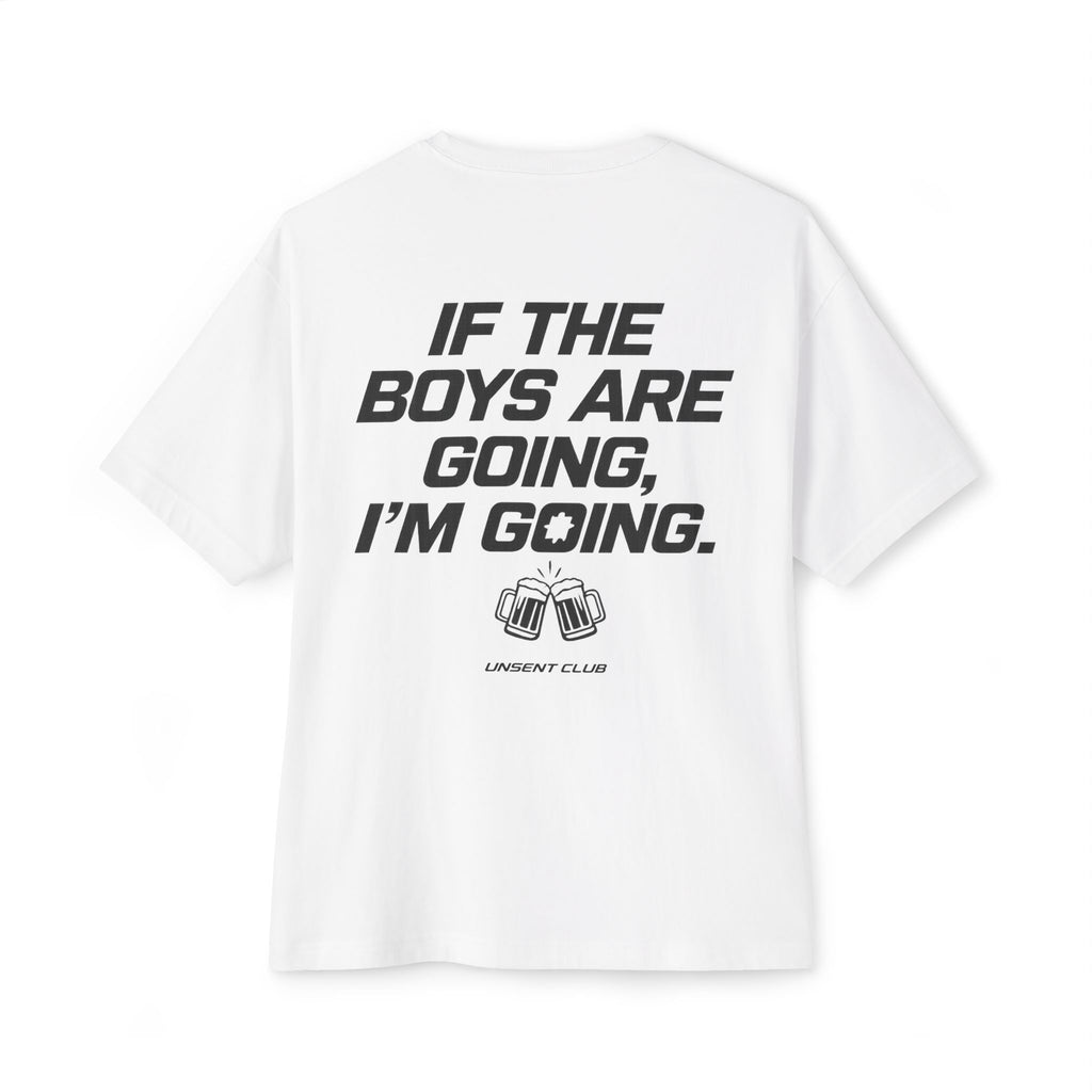 IF THE BOYS ARE GOING, I'M GOING