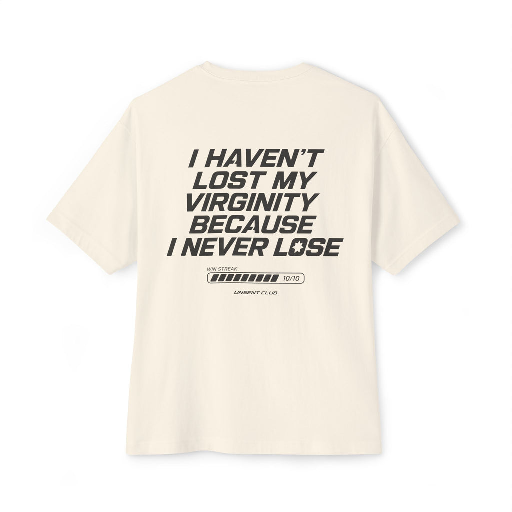 I HAVEN'T LOST MY VIRGINITY BECAUSE I NEVER LOSE