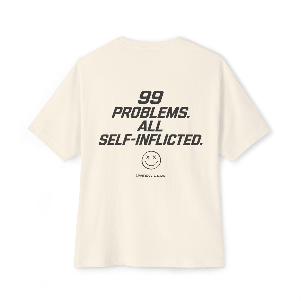 99 PROBLEMS. ALL SELF-INFLICTED.