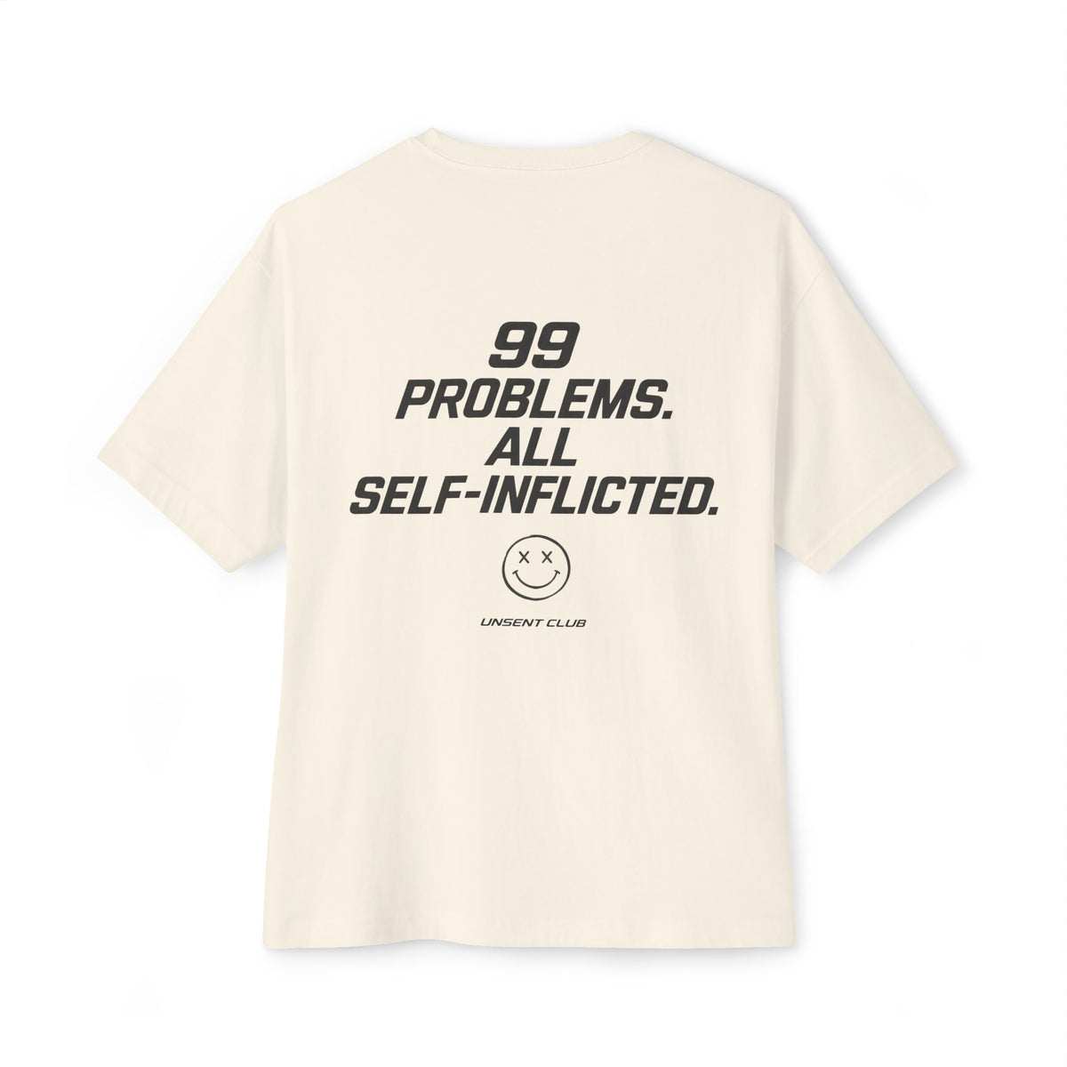 99 PROBLEMS. ALL SELF-INFLICTED.