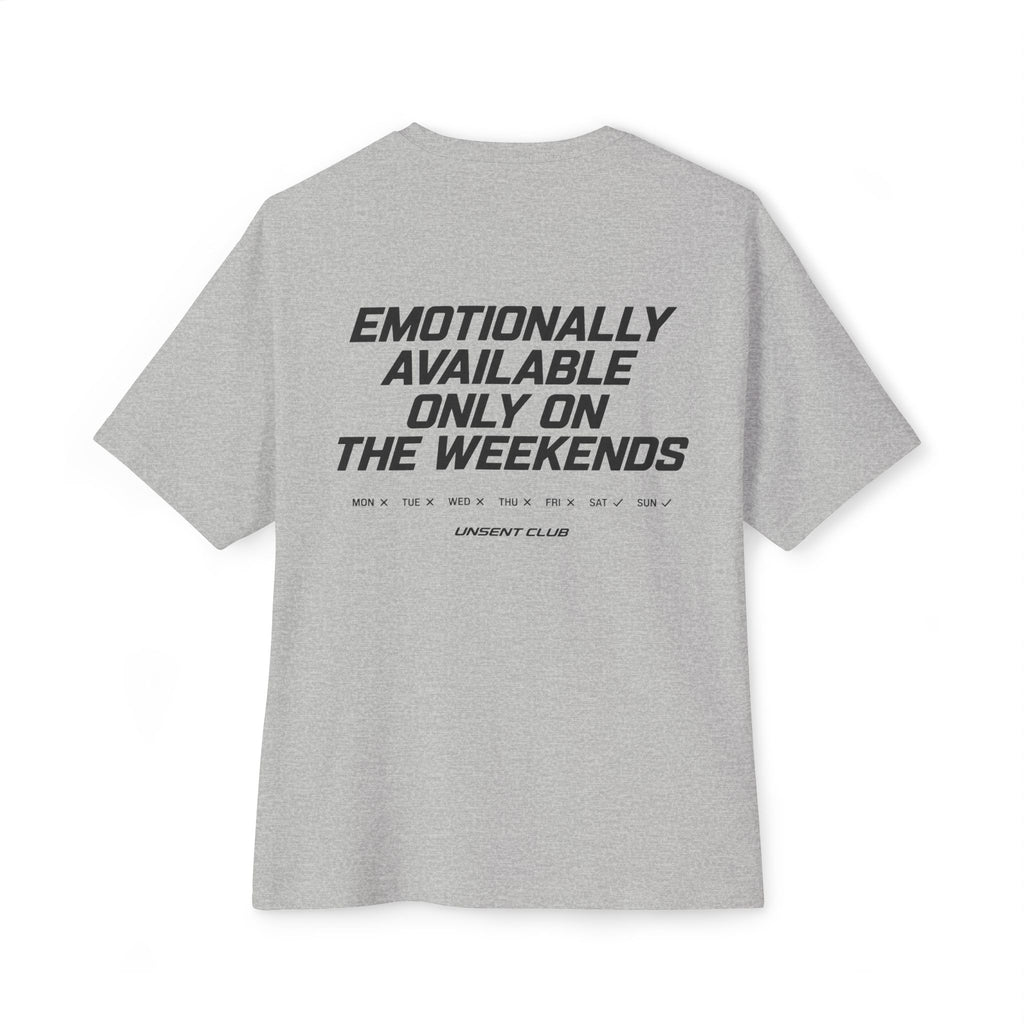 EMOTIONALLY AVAILABLE ON WEEKENDS.