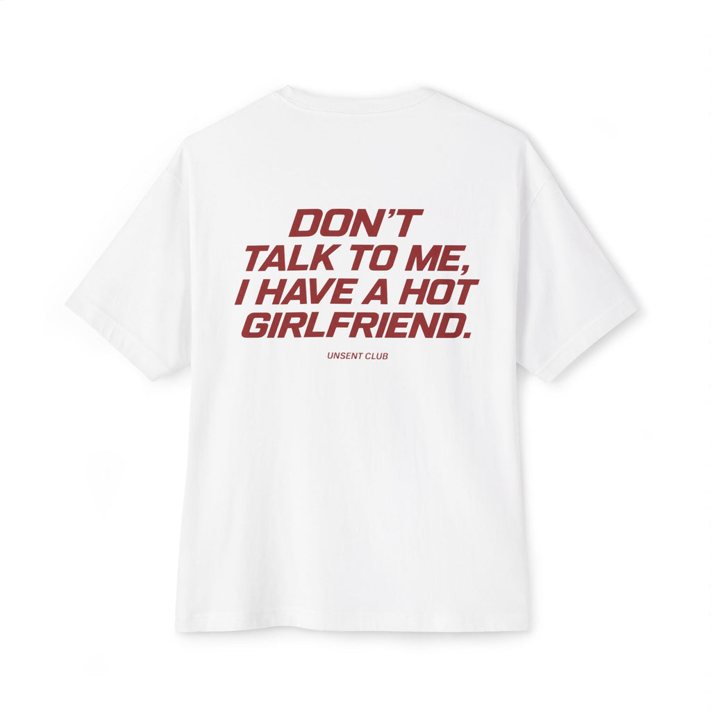 DON'T TALK TO ME, I HAVE A HOT GIRLFRIEND