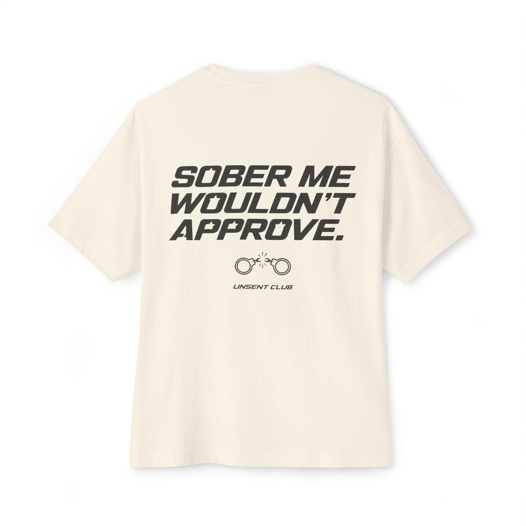 SOBER ME WOULDN'T APPROVE
