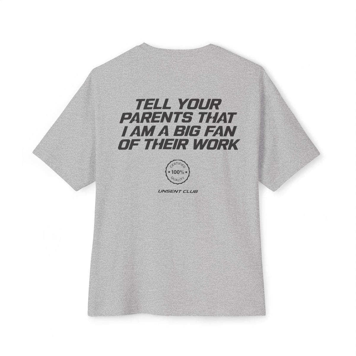 TELL YOUR PARENTS THAT I AM A BIG FAN OF THEIR WORK