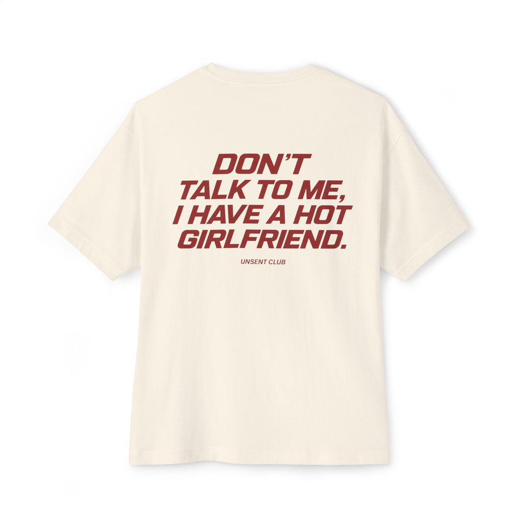 DON'T TALK TO ME, I HAVE A HOT GIRLFRIEND