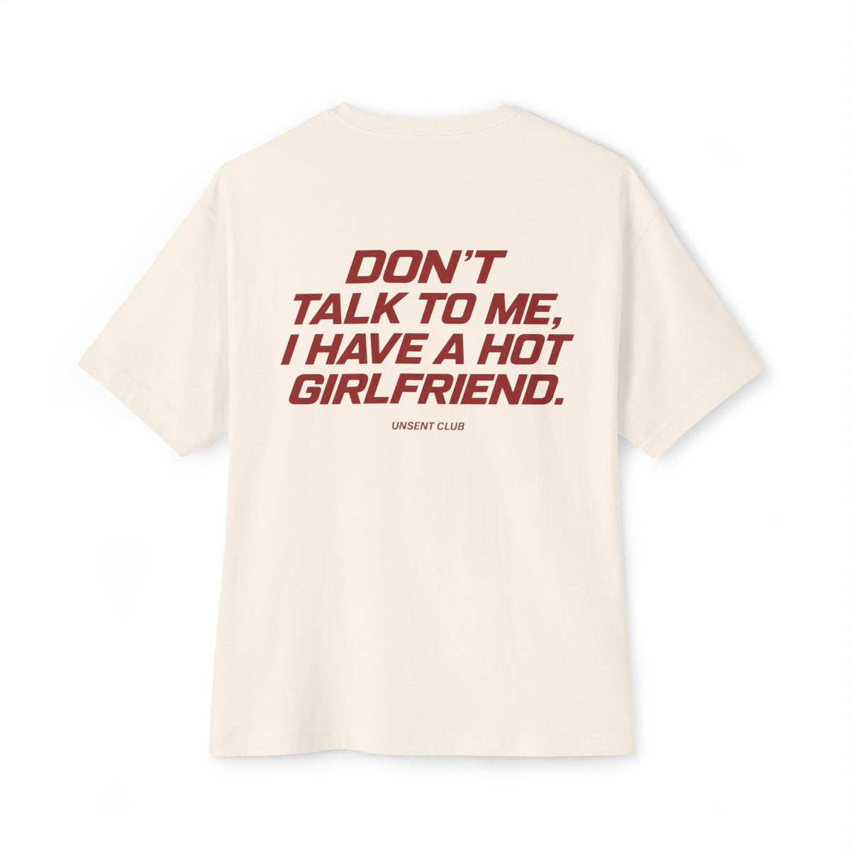 DON'T TALK TO ME, I HAVE A HOT GIRLFRIEND