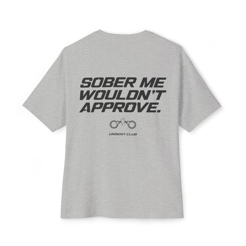 SOBER ME WOULDN'T APPROVE