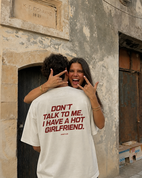 DON'T TALK TO ME, I HAVE A HOT GIRLFRIEND