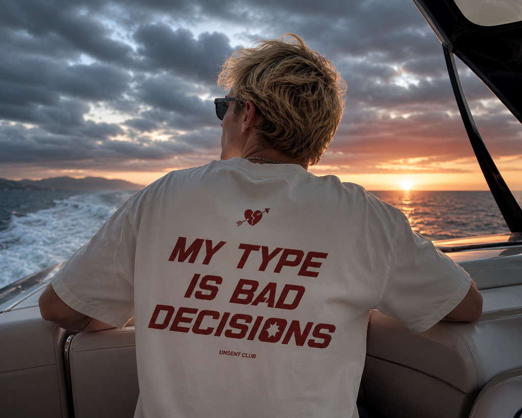 MY TYPE IS BAD DECISIONS