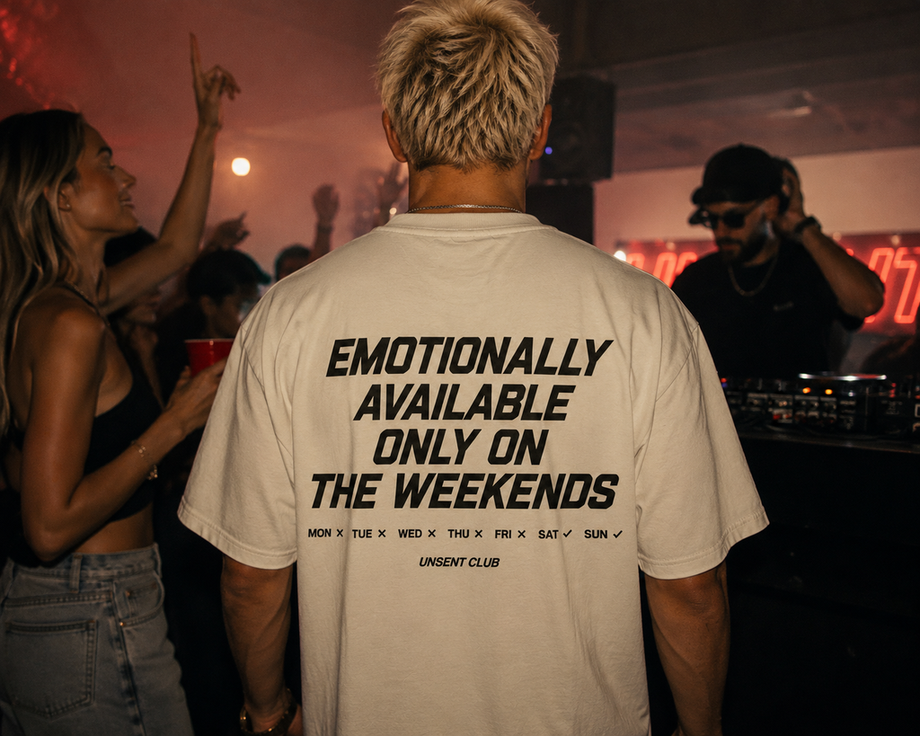 EMOTIONALLY AVAILABLE ON WEEKENDS.